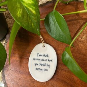 Ornament - If you think missing me is hard you should try missing you.